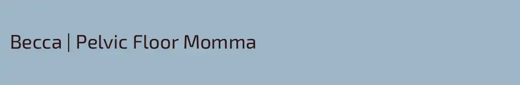 Becca | Pelvic Floor Momma